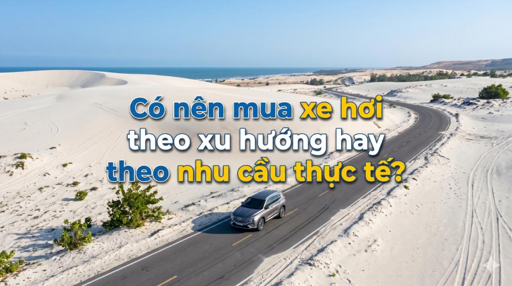 Có nên mua xe theo xu hướng hay theo nhu cầu thực tế? Câu chuyện “đẹp nhưng không dùng được”