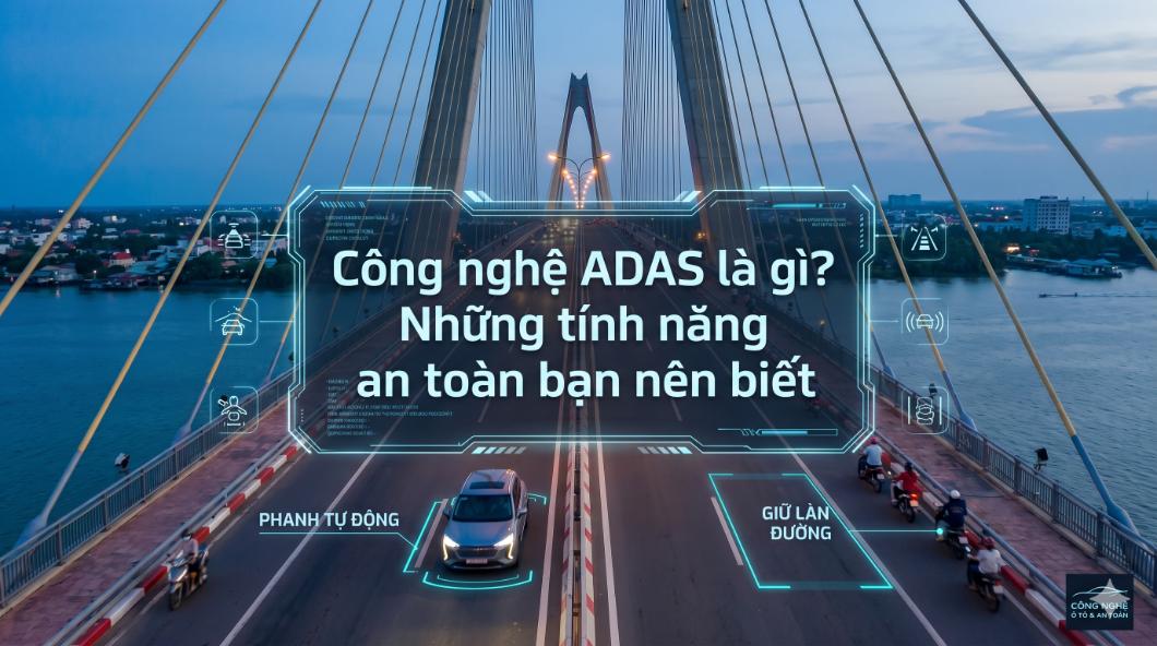 Công nghệ ADAS là gì? Những tính năng an toàn bạn nên biết