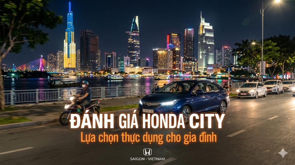 Đánh giá Honda City: Lựa chọn thực dụng cho gia đình