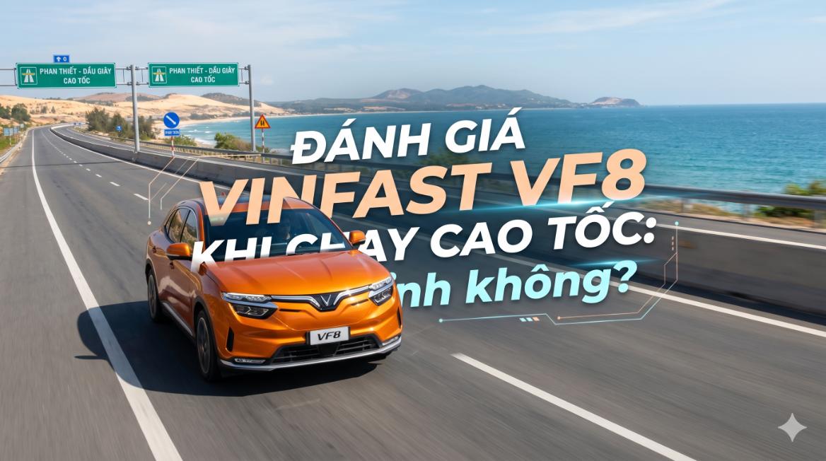 Đánh giá VinFast VF8 khi chạy cao tốc: Có ổn định không?