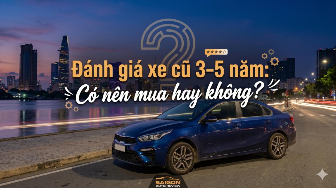 Đánh giá xe cũ 3–5 năm: Có nên mua hay không và cách chọn để không “trả học phí”