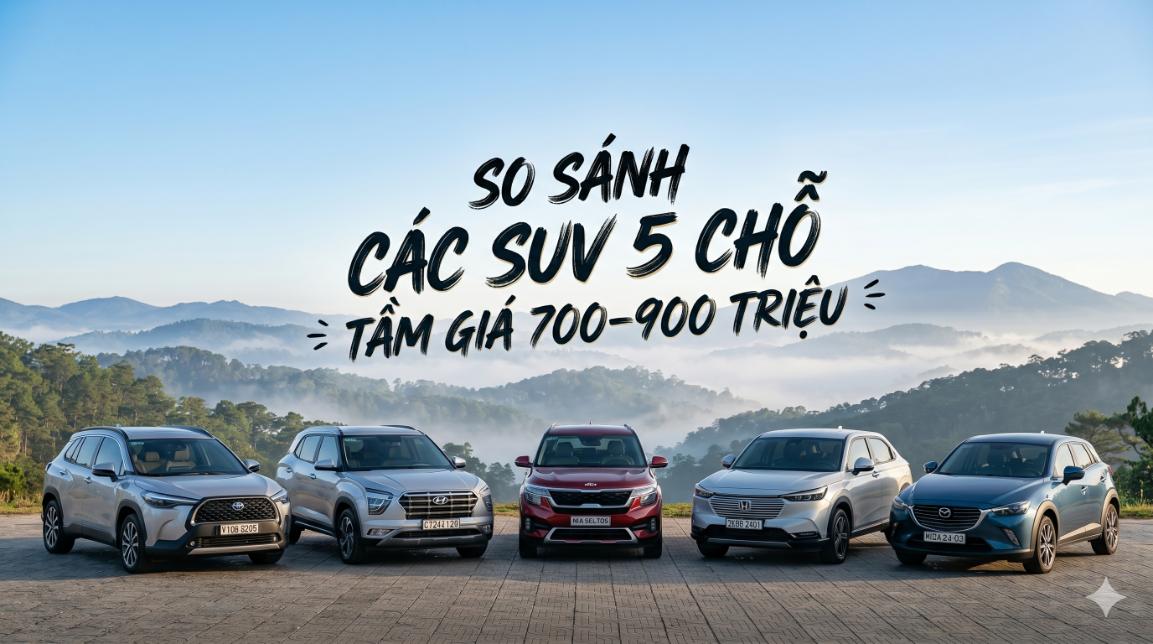 So sánh các SUV 5 chỗ tầm giá 700–900 triệu