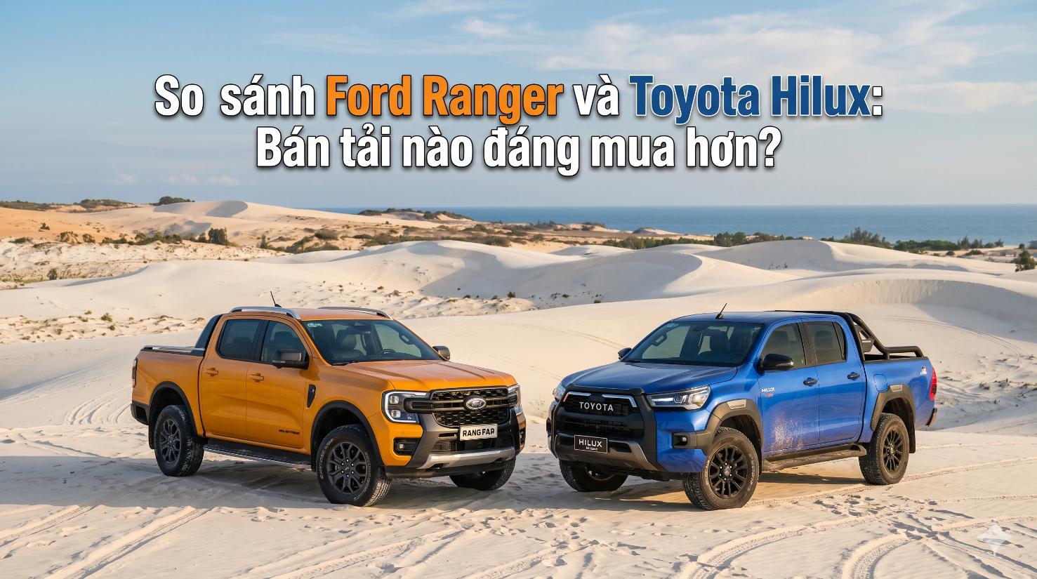 So sánh Ford Ranger và Toyota Hilux: Bán tải nào đáng mua hơn?