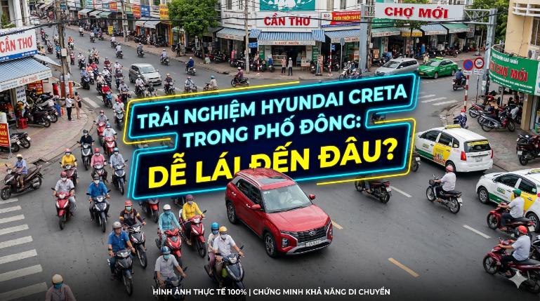 Trải nghiệm Hyundai Creta trong phố đông: Dễ lái đến đâu?
