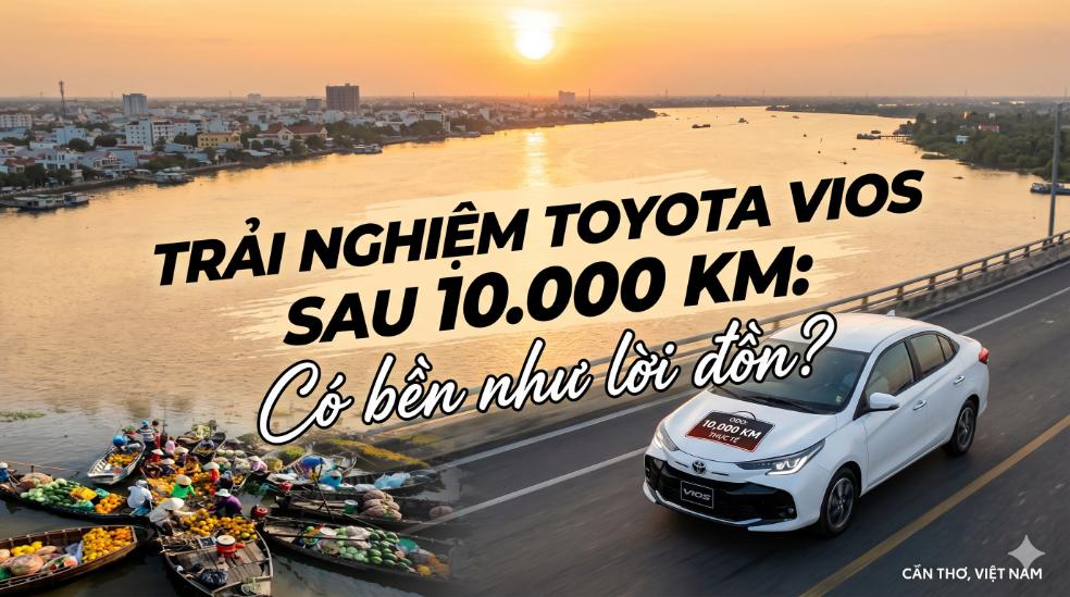Trải nghiệm Toyota Vios sau 10.000 km: Có bền như lời đồn?