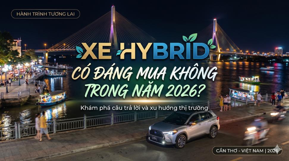Xe hybrid có đáng mua không trong năm 2026? (Sự lựa chọn “lưng chừng” nhưng lại rất thông minh)