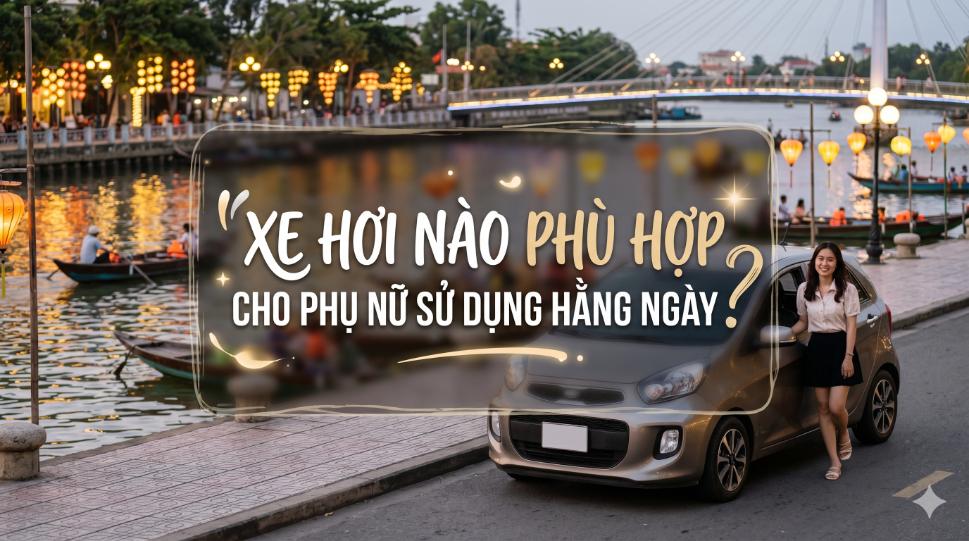 Xe nào phù hợp cho phụ nữ sử dụng hằng ngày? (Chọn xe đúng để mỗi ngày lái xe đều nhẹ nhàng hơn)